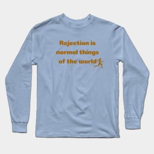 Rejection is normal things of the world Long Sleeve T-Shirt